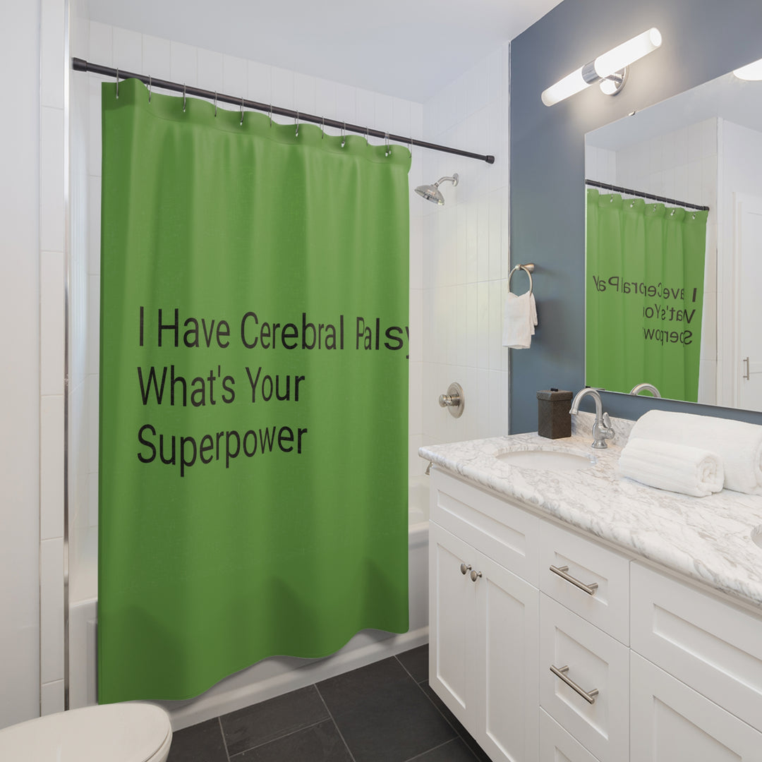 I Have Cerebral Palsy What's Your Superpower Shower Curtain