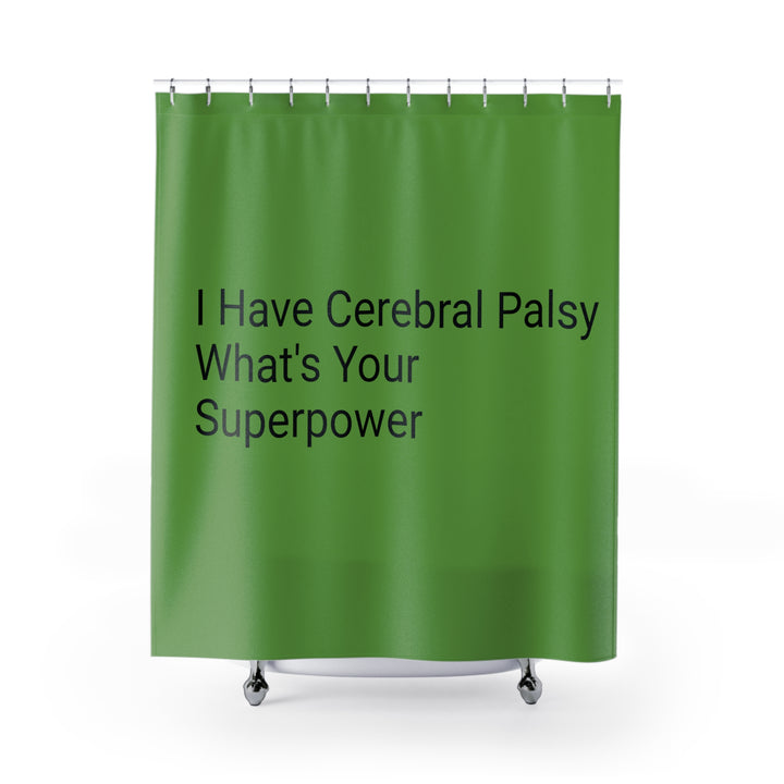 I Have Cerebral Palsy What's Your Superpower Shower Curtain