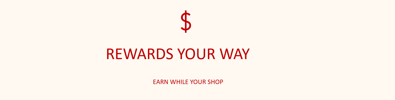 Dollar sign large text below rewards your way followed by smaller text earn while your shop